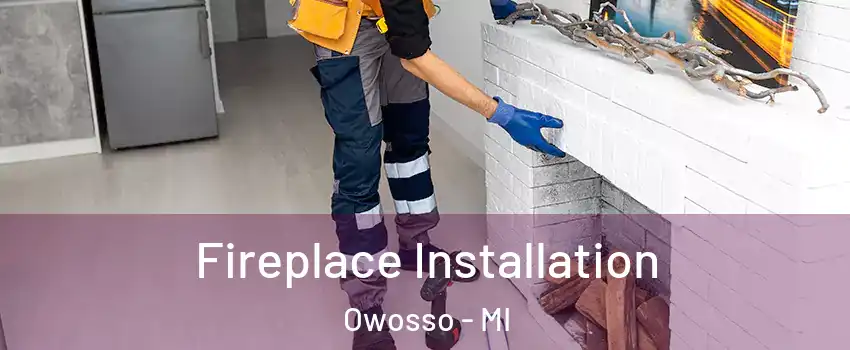  Fireplace Installation Owosso - MI