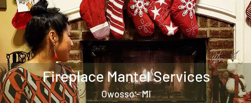  Fireplace Mantel Services Owosso - MI