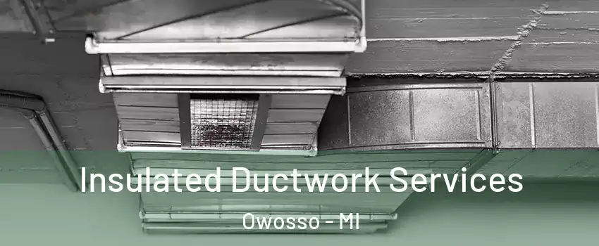  Insulated Ductwork Services Owosso - MI