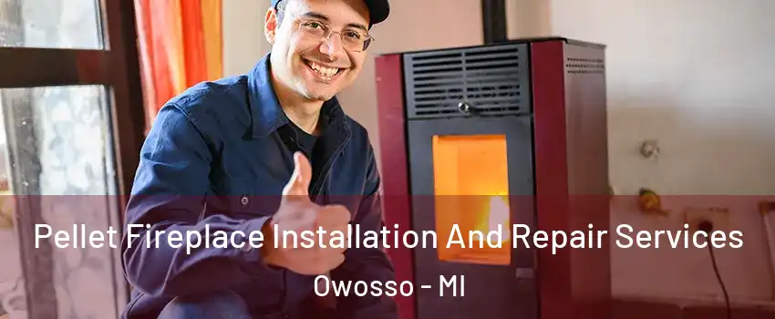  Pellet Fireplace Installation And Repair Services Owosso - MI