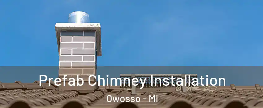 Prefab Chimney Installation Owosso - MI