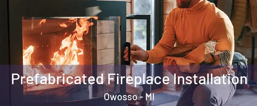  Prefabricated Fireplace Installation Owosso - MI