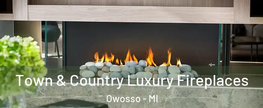  Town & Country Luxury Fireplaces Owosso - MI