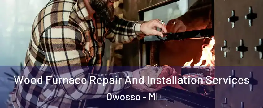  Wood Furnace Repair And Installation Services Owosso - MI